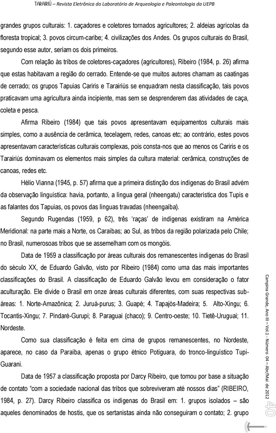 26) afirma que estas habitavam a região do cerrado.