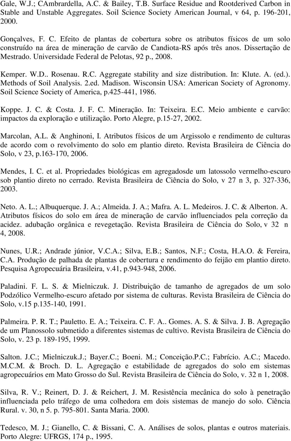 Wisconsin USA: American Society of Agronomy. Soil Science Society of America, p.425-441, 1986. Koppe. J. C. & Costa. J. F. C. Mineração. In: eixeira. E.C. Meio ambiente e carvão: impactos da exploração e utilização.