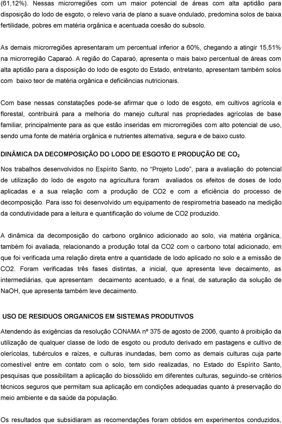 matéria orgânica e acentuada coesão do subsolo. As demais microrregiões apresentaram um percentual inferior a 60%, chegando a atingir 15,51% na microrregião Caparaó.