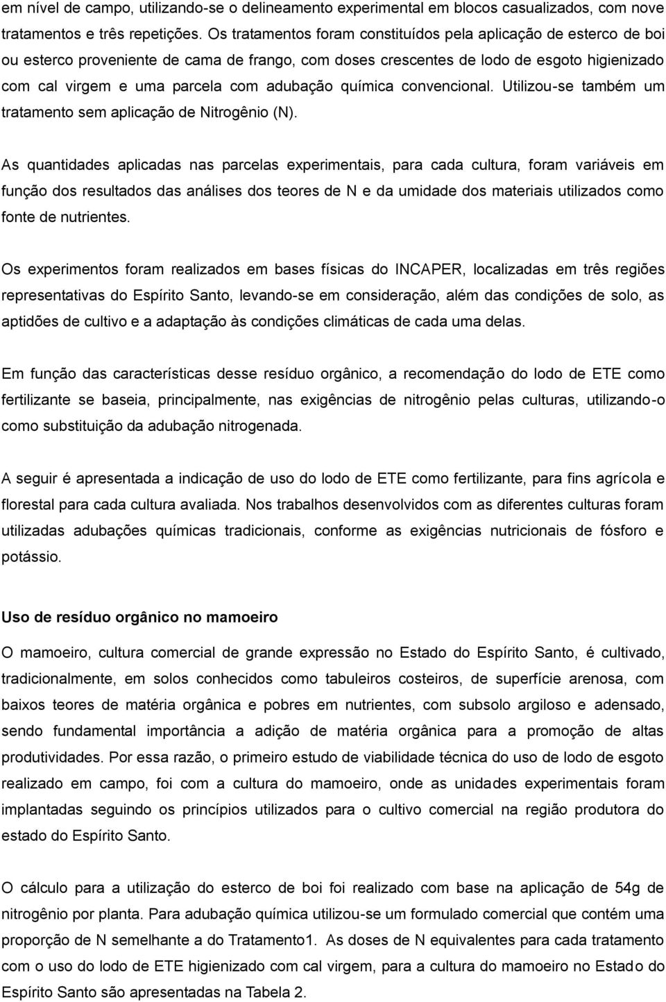 adubação química convencional. Utilizou-se também um tratamento sem aplicação de Nitrogênio (N).