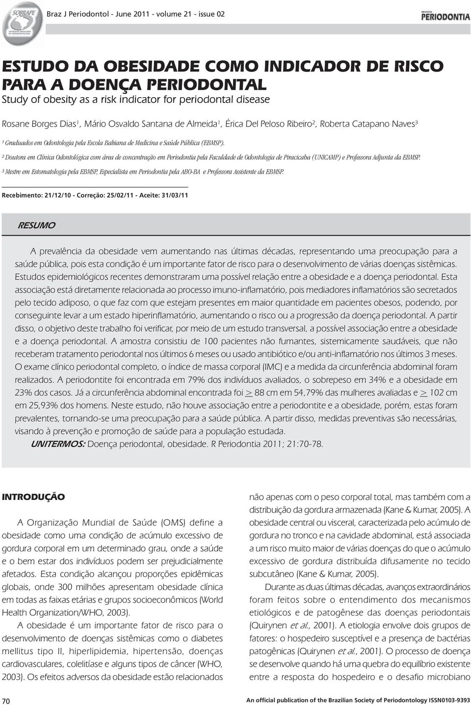 ² Doutora em Clínica Odontológica com área de concentração em Periodontia pela Faculdade de Odontologia de Piracicaba (UNICAMP) e Professora Adjunta da EBMSP.