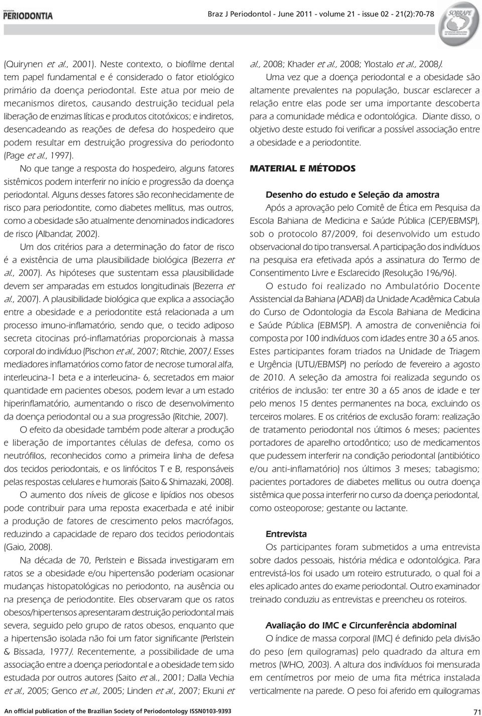 podem resultar em destruição progressiva do periodonto (Page et al., 1997).