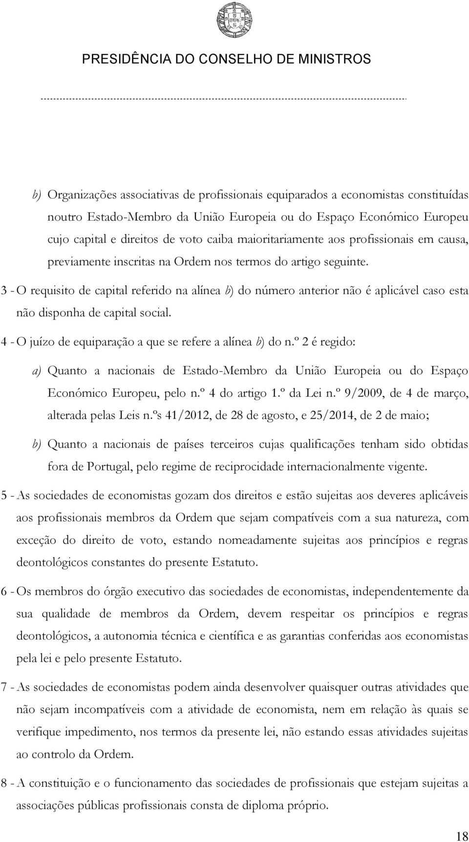 3 - O requisito de capital referido na alínea b) do número anterior não é aplicável caso esta não disponha de capital social. 4 - O juízo de equiparação a que se refere a alínea b) do n.