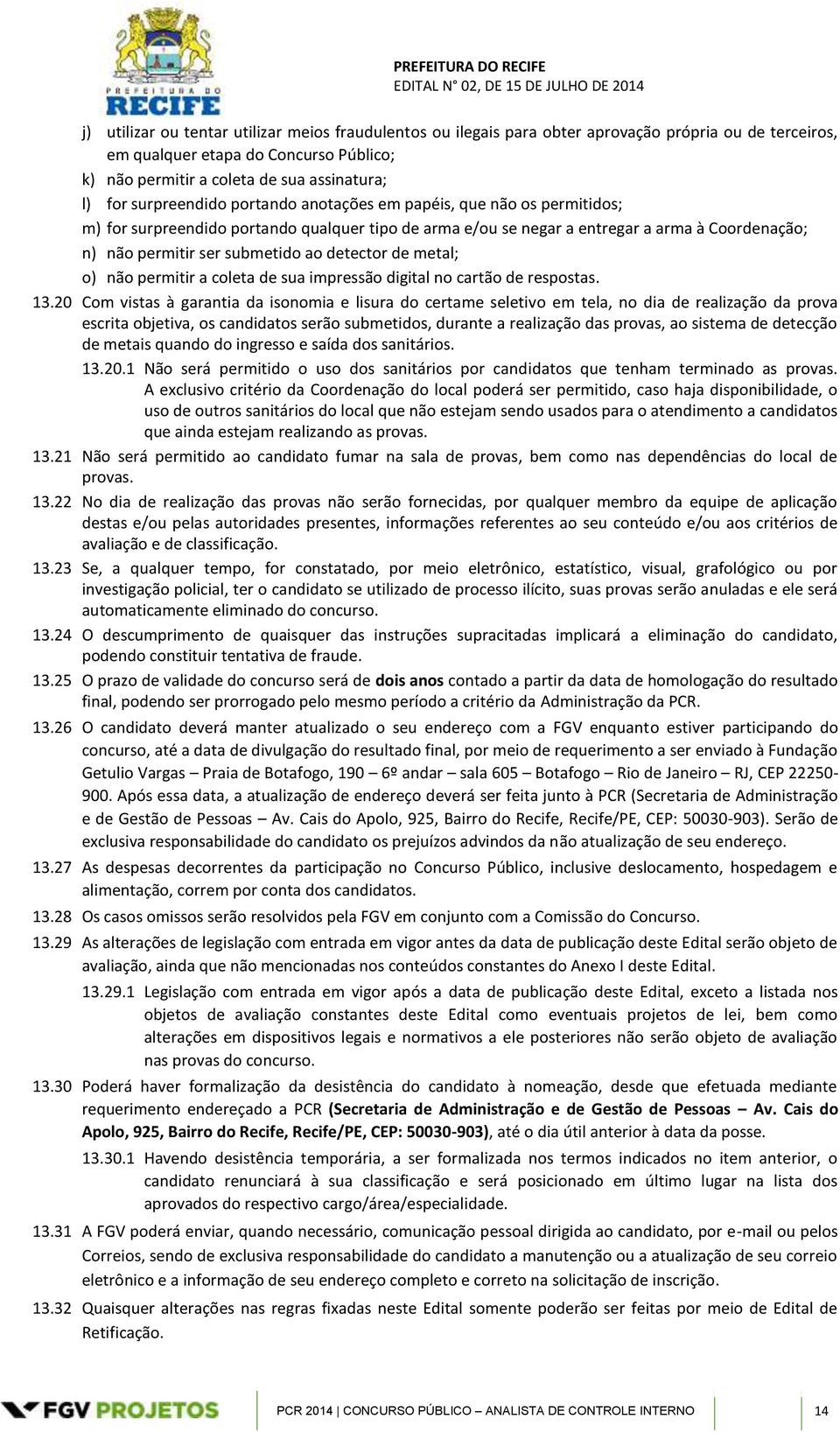 detector de metal; o) não permitir a coleta de sua impressão digital no cartão de respostas. 13.