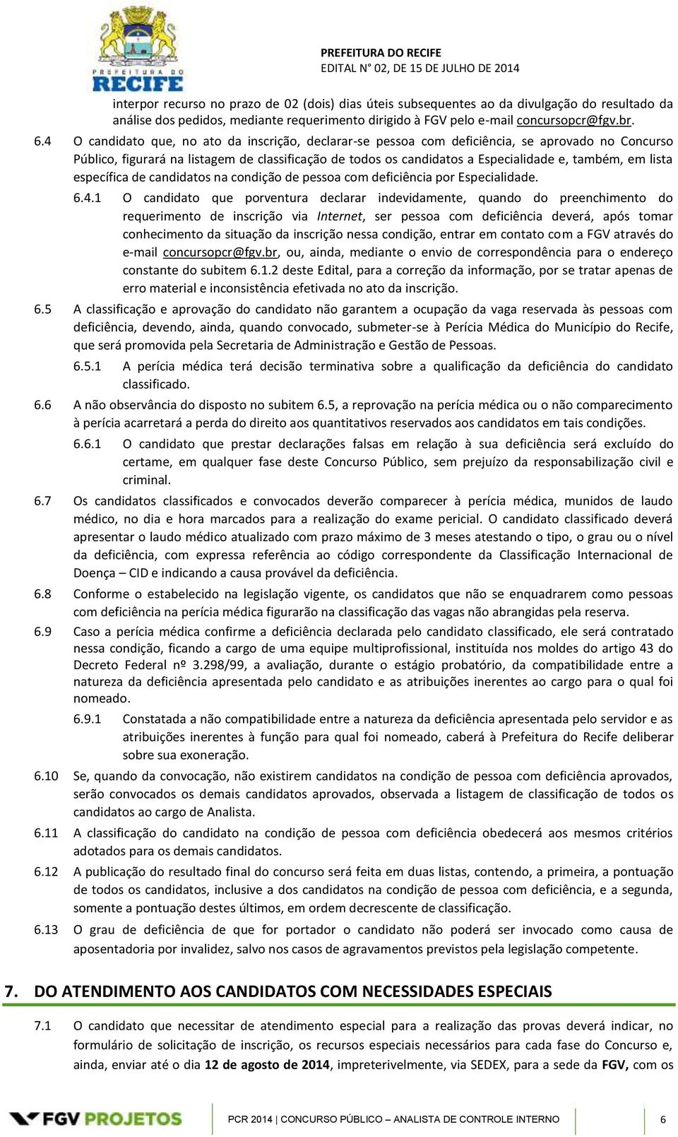 lista específica de candidatos na condição de pessoa com deficiência por Especialidade. 6.4.