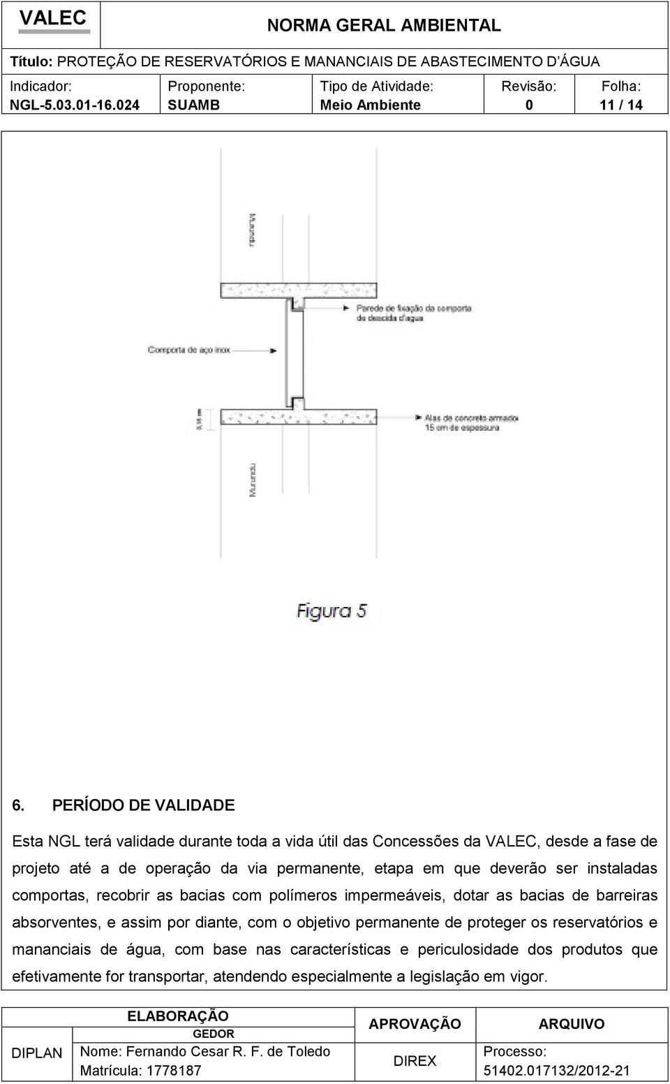 da via permanente, etapa em que deverão ser instaladas comportas, recobrir as bacias com polímeros impermeáveis, dotar as bacias de