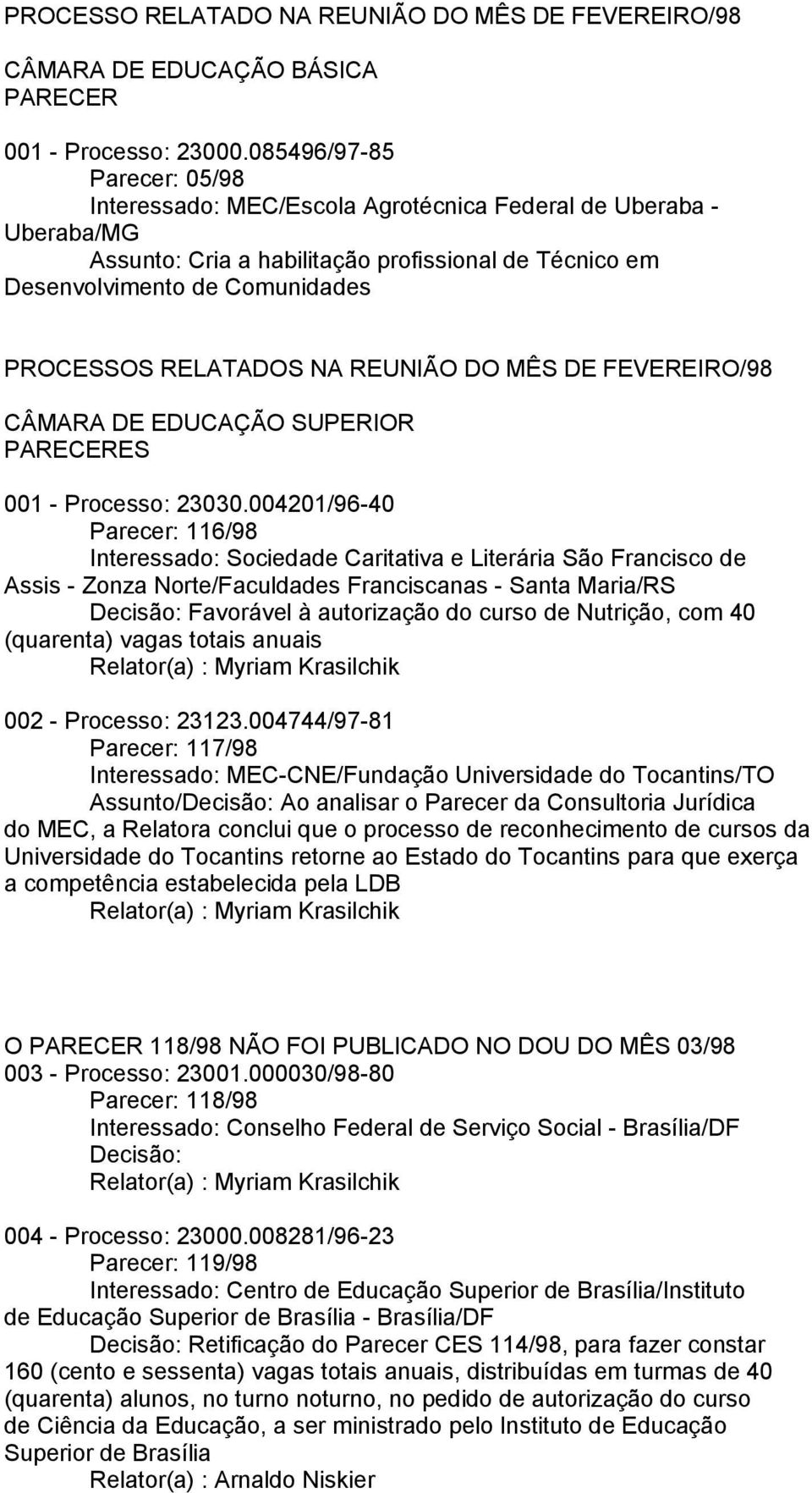 RELATADOS NA REUNIÃO DO MÊS DE FEVEREIRO/98 CÂMARA DE EDUCAÇÃO SUPERIOR PARECERES 001 - Processo: 23030.