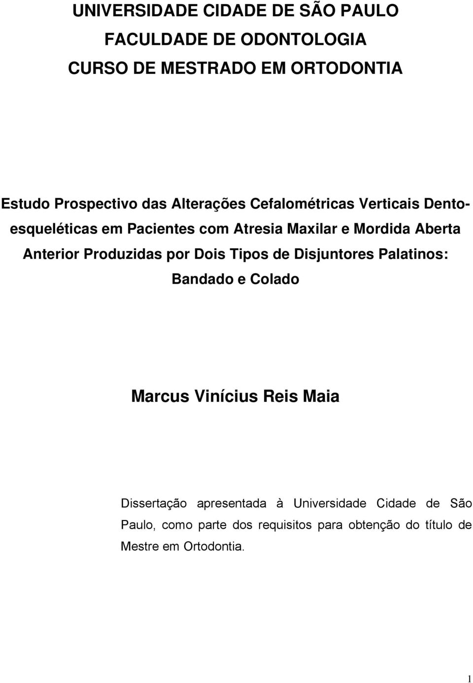 Produzidas por Dois Tipos de Disjuntores Palatinos: Bandado e Colado Marcus Vinícius Reis Maia Dissertação