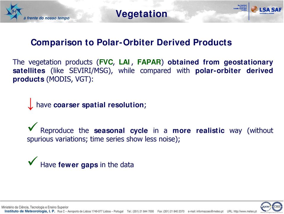 derived products (MODIS, VGT): have coarser spatial resolution; Reproduce the seasonal cycle in a