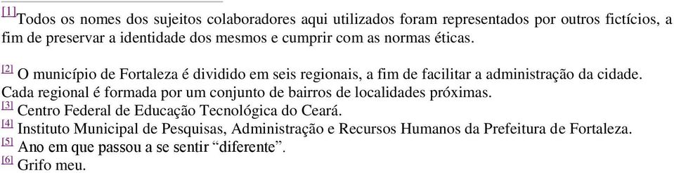 Cada regional é formada por um conjunto de bairros de localidades próximas. [3] Centro Federal de Educação Tecnológica do Ceará.