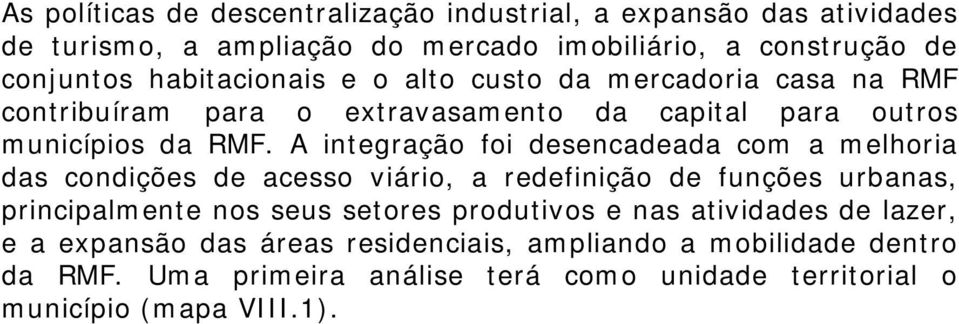 A integração foi desencadeada com a melhoria das condições de acesso viário, a redefinição de funções urbanas, principalmente nos seus setores