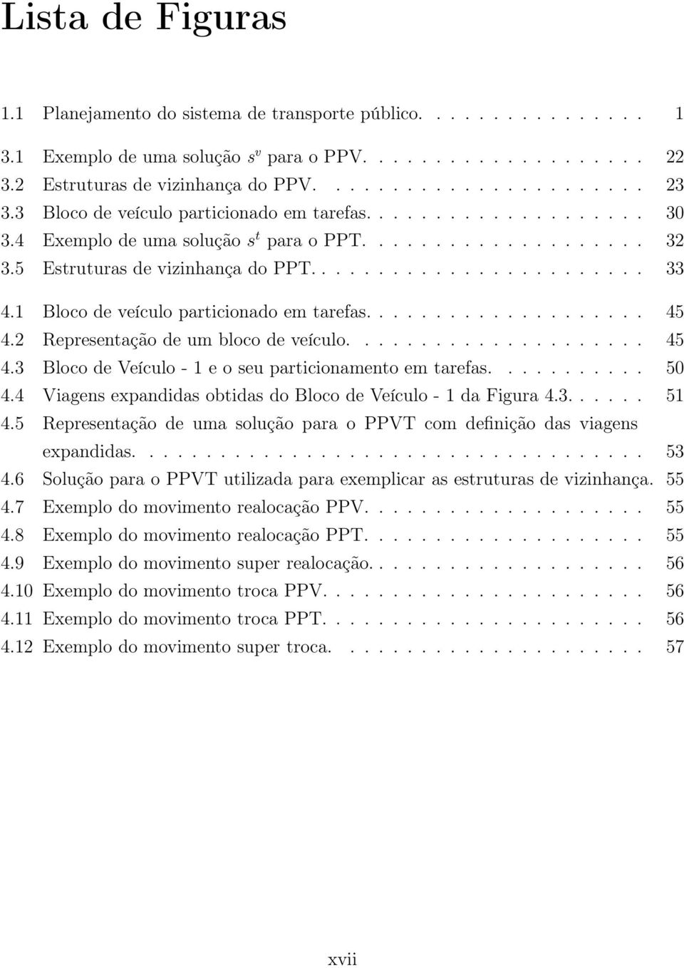 1 Bloco de veículo particionado em tarefas.................... 45 4.2 Representação de um bloco de veículo..................... 45 4.3 Bloco de Veículo - 1 e o seu particionamento em tarefas........... 50 4.