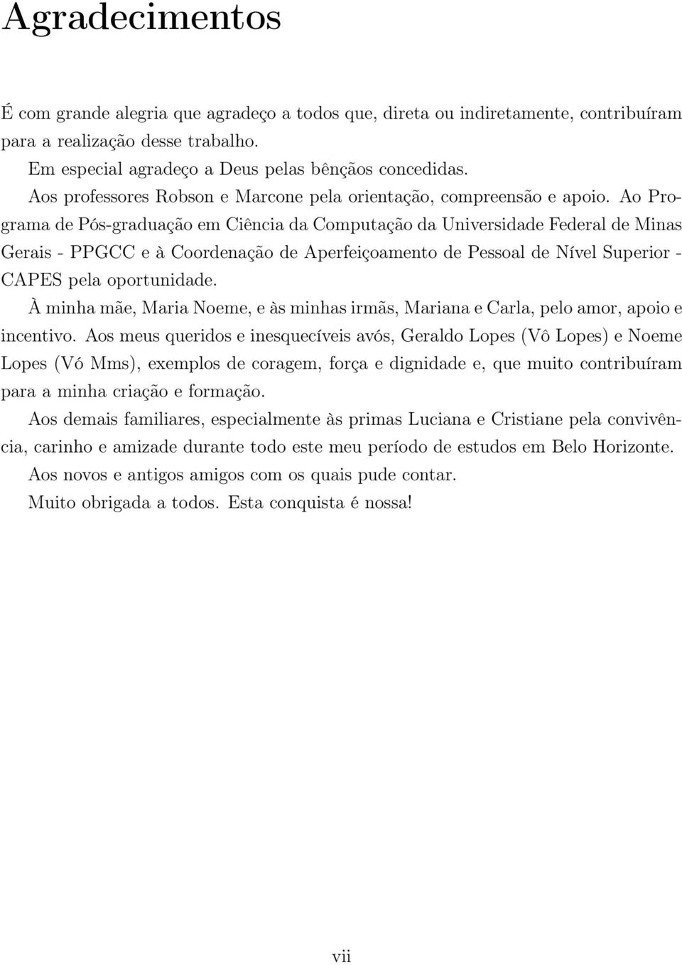 Ao Programa de Pós-graduação em Ciência da Computação da Universidade Federal de Minas Gerais - PPGCC e à Coordenação de Aperfeiçoamento de Pessoal de Nível Superior - CAPES pela oportunidade.