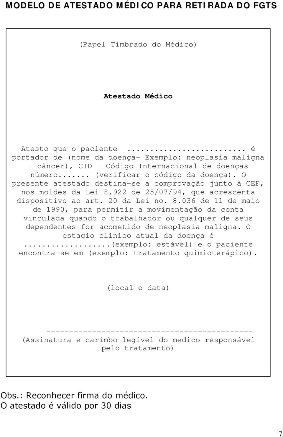 O presente atestado destina-se a comprovação junto à CEF, nos moldes da Lei 8.