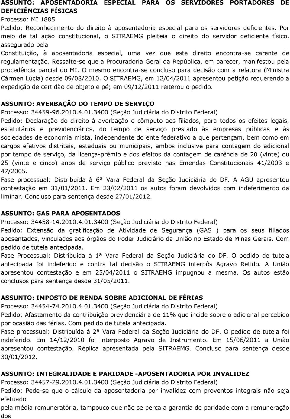 de regulamentação. Ressalte-se que a Procuradoria Geral da República, em parecer, manifestou pela procedência parcial do MI.