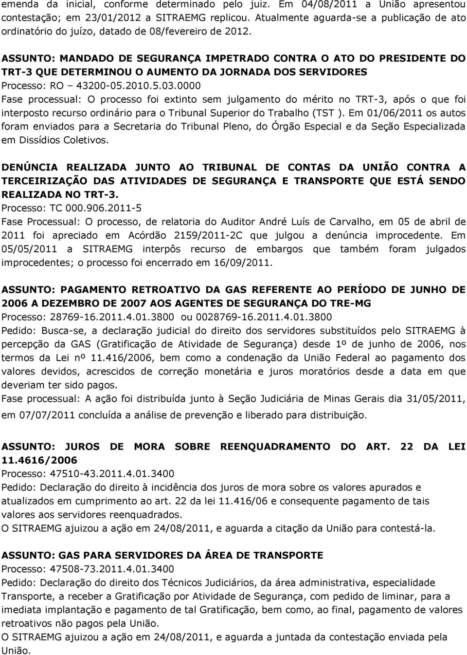 ASSUNTO: MANDADO DE SEGURANÇA IMPETRADO CONTRA O ATO DO PRESIDENTE DO TRT-3 QUE DETERMINOU O AUMENTO DA JORNADA DOS SERVIDORES Processo: RO 43200-05.2010.5.03.