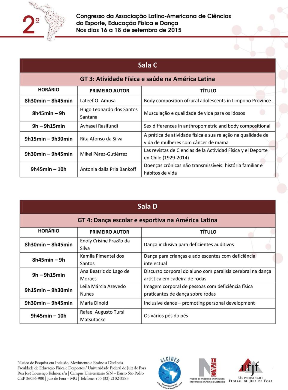 anthropometric and body compositional 9h30min 9h45min Rita Afonso da Mikel Pérez-Gutiérrez Antonia dalla Pria Bankoff A prática de atividade física e sua relação na qualidade de vida de mulheres com