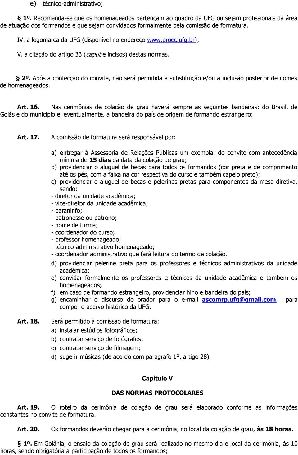 a logomarca da UFG (disponível no endereço www.proec.ufg.br); V. a citação do artigo 33 (caput e incisos) destas normas. 2º.