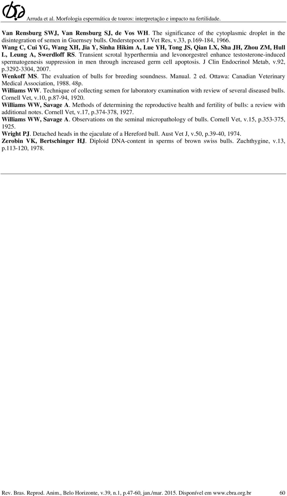 Transient scrotal hyperthermia and levonorgestrel enhance testosterone-induced spermatogenesis suppression in men through increased germ cell apoptosis. J Clin Endocrinol Metab, v.92, p.