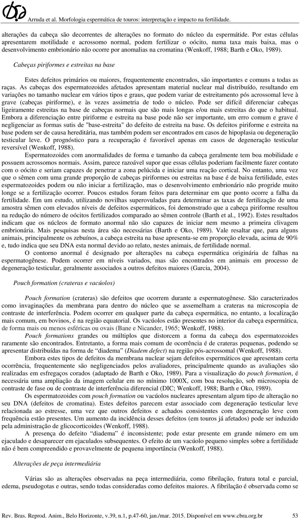 Barth e Oko, 1989). Cabeças piriformes e estreitas na base Estes defeitos primários ou maiores, frequentemente encontrados, são importantes e comuns a todas as raças.