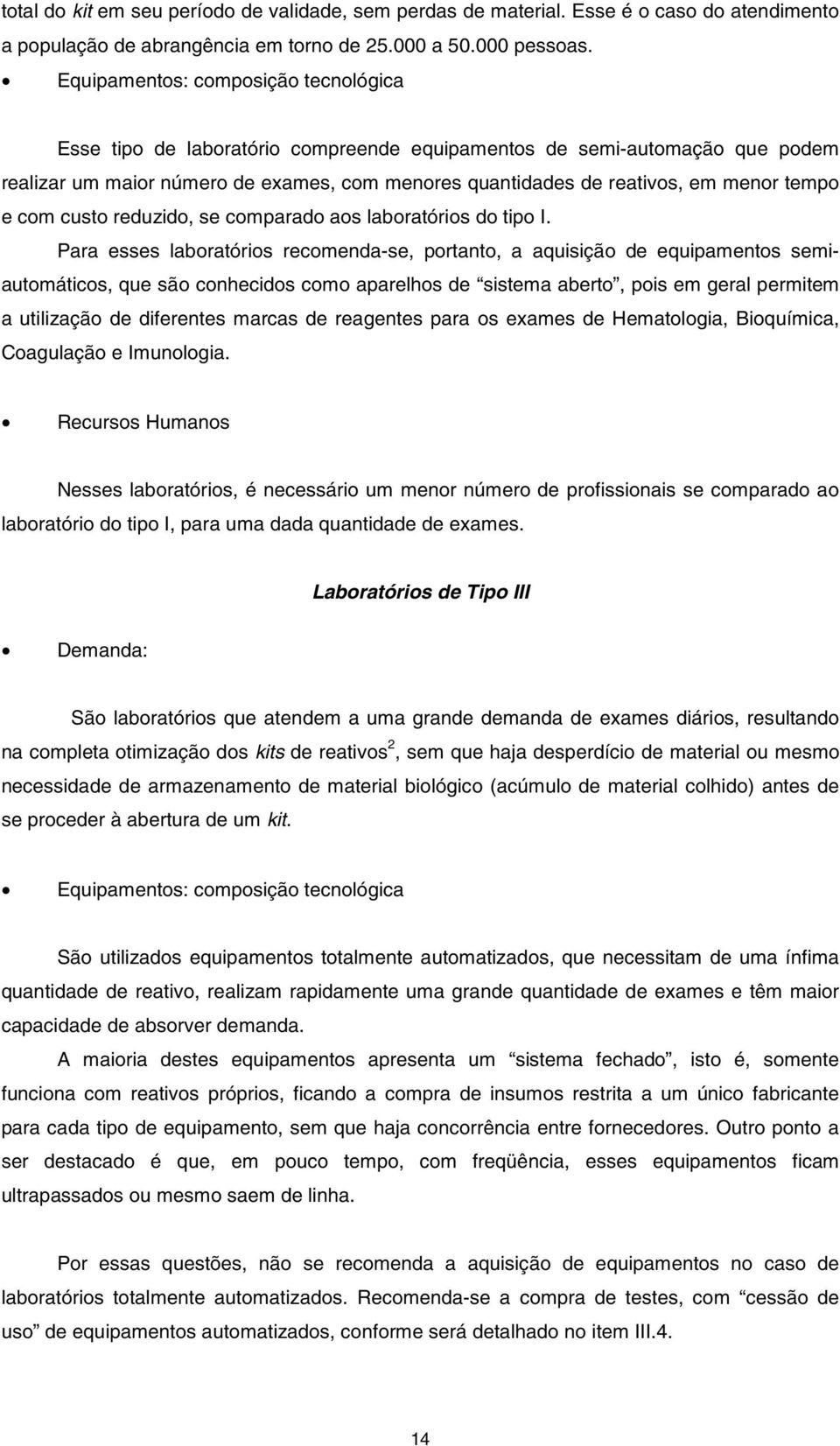 tempo e com custo reduzido, se comparado aos laboratórios do tipo I.