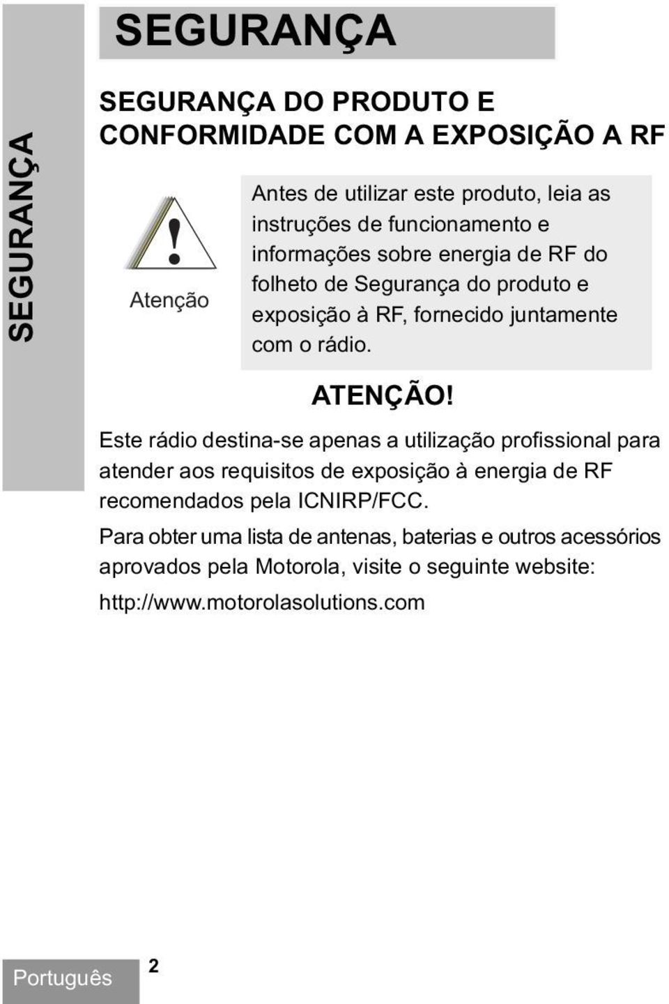 Este rádio destina-se apenas a utilização profissional para atender aos requisitos de exposição à energia de RF recomendados pela ICNIRP/FCC.