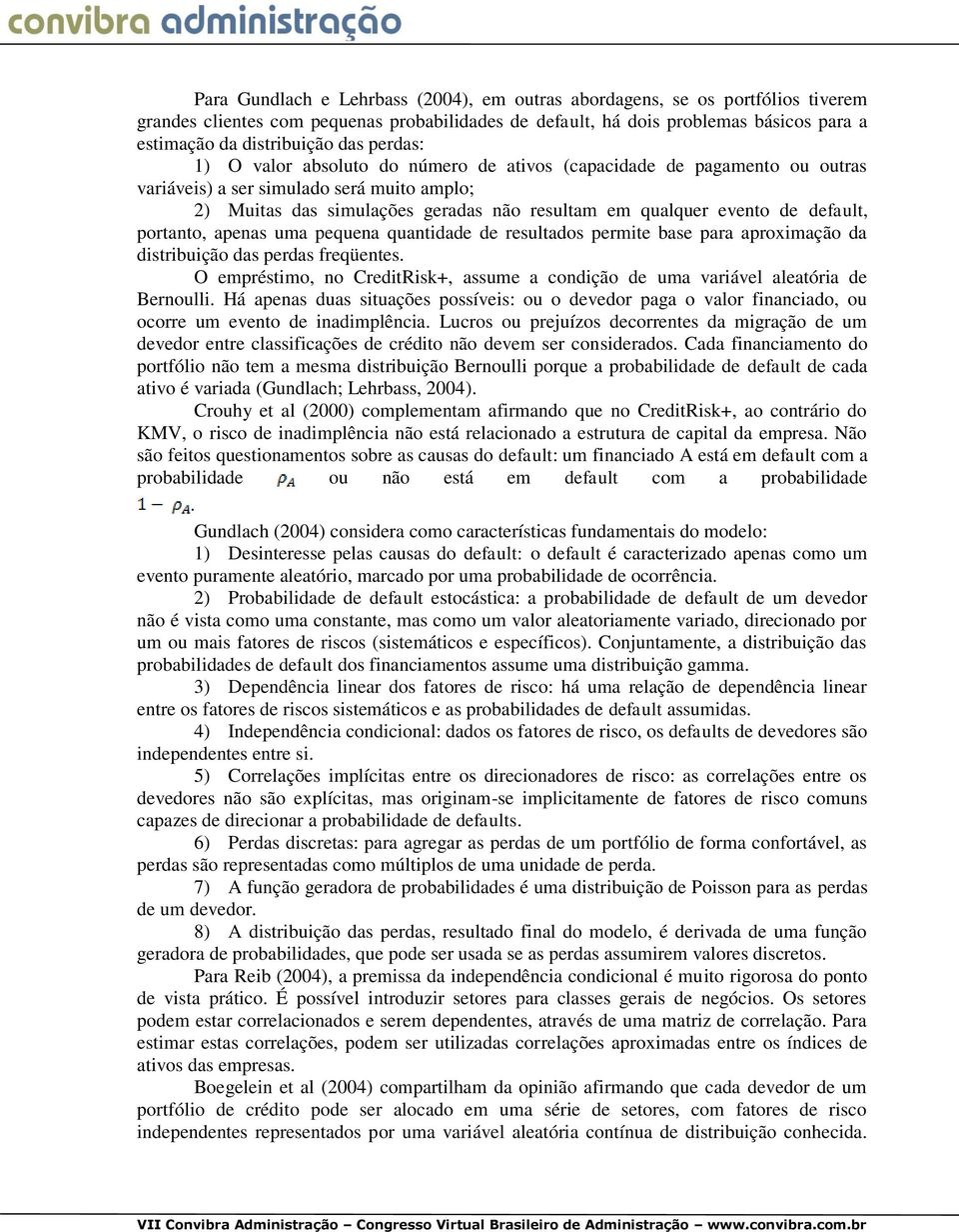 default, portanto, apenas uma pequena quantidade de resultados permite base para aproximação da distribuição das perdas freqüentes.