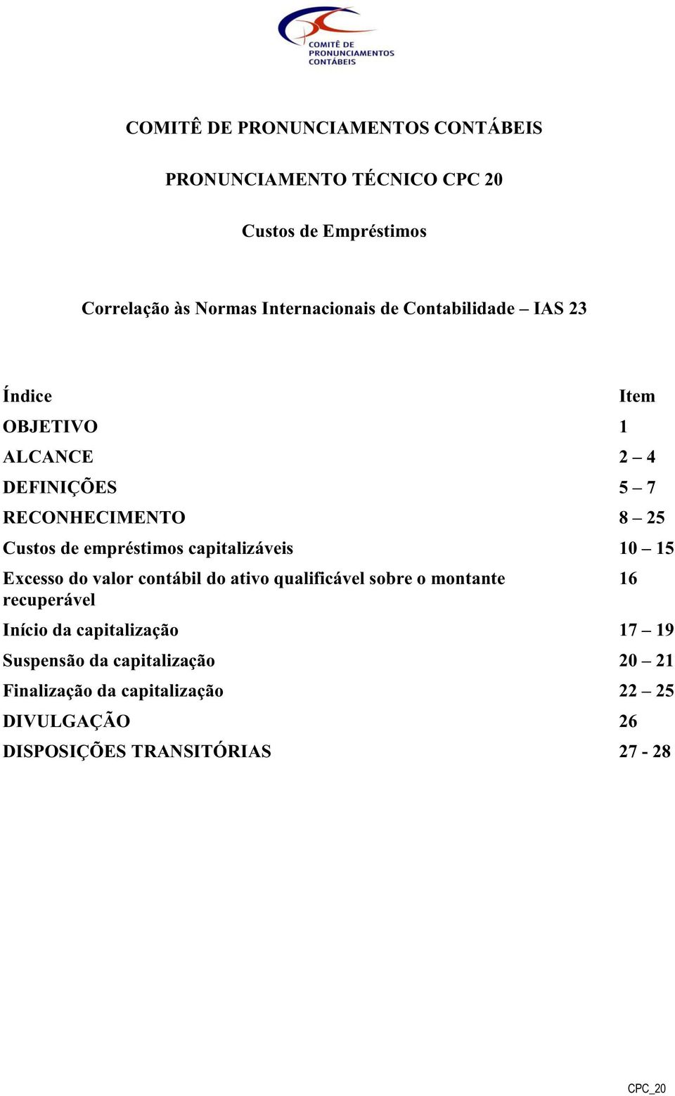 empréstimos capitalizáveis 10 15 Excesso do valor contábil do ativo qualificável sobre o montante recuperável Início da