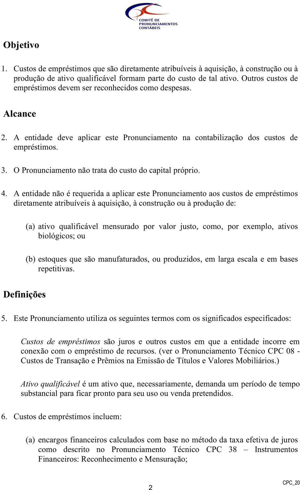 O Pronunciamento não trata do custo do capital próprio. 4.