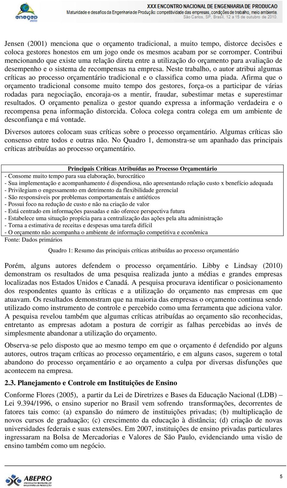 Neste trabalho, o autor atribui algumas críticas ao processo orçamentário tradicional e o classifica como uma piada.