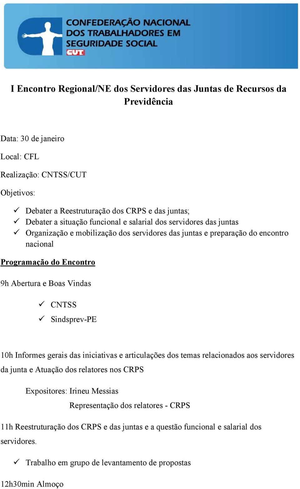 e Boas Vindas CNTSS Sindsprev-PE 10h Informes gerais das iniciativas e articulações dos temas relacionados aos servidores da junta e Atuação dos relatores nos CRPS Expositores: Irineu