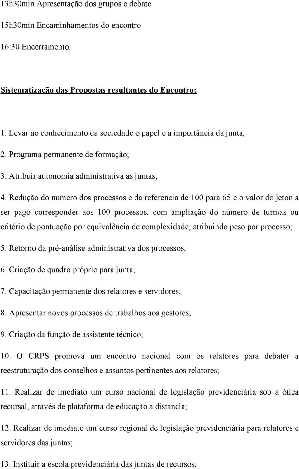 Redução do numero dos processos e da referencia de 100 para 65 e o valor do jeton a ser pago corresponder aos 100 processos, com ampliação do número de turmas ou critério de pontuação por