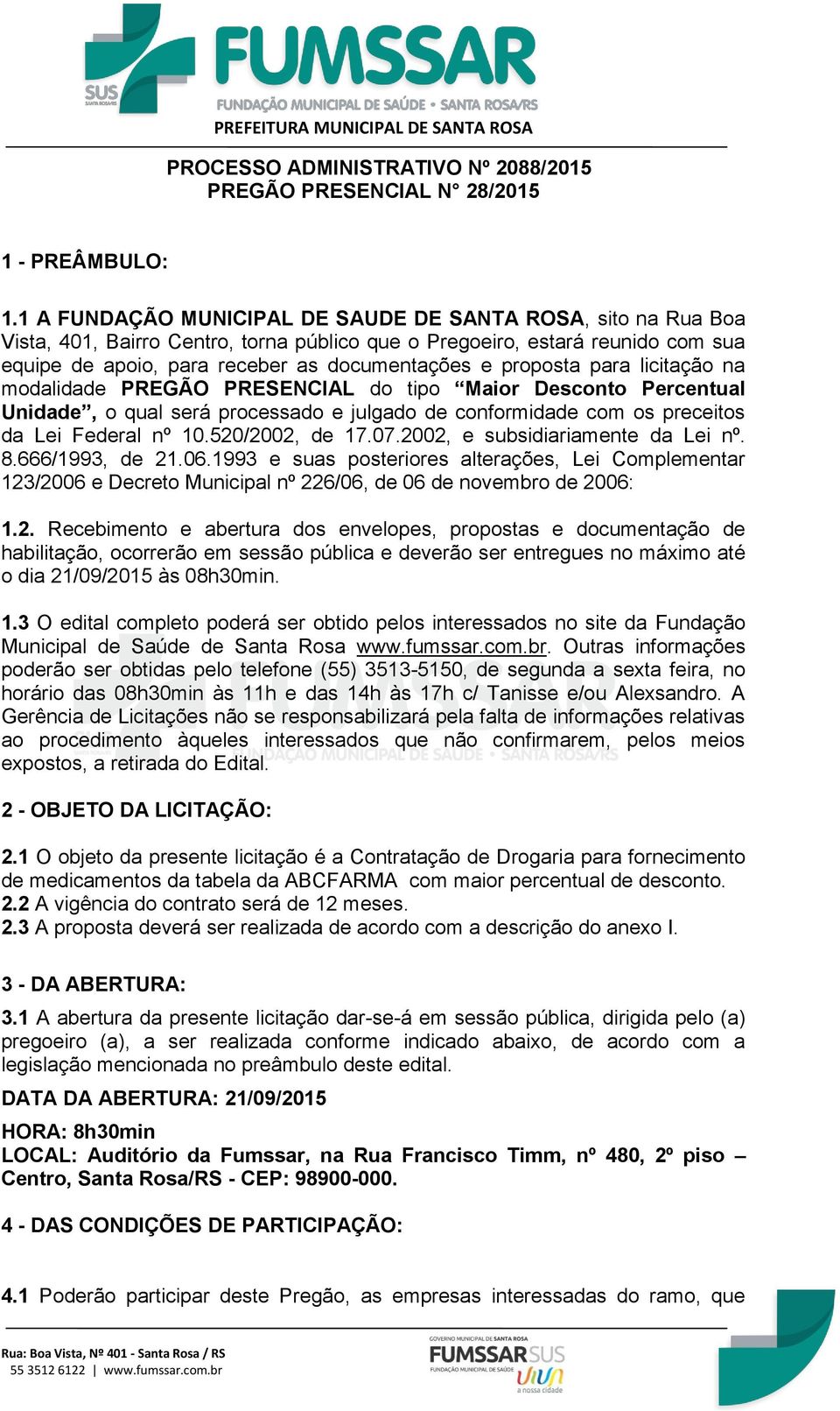 proposta para licitação na modalidade PREGÃO PRESENCIAL do tipo Maior Desconto Percentual Unidade, o qual será processado e julgado de conformidade com os preceitos da Lei Federal nº 10.