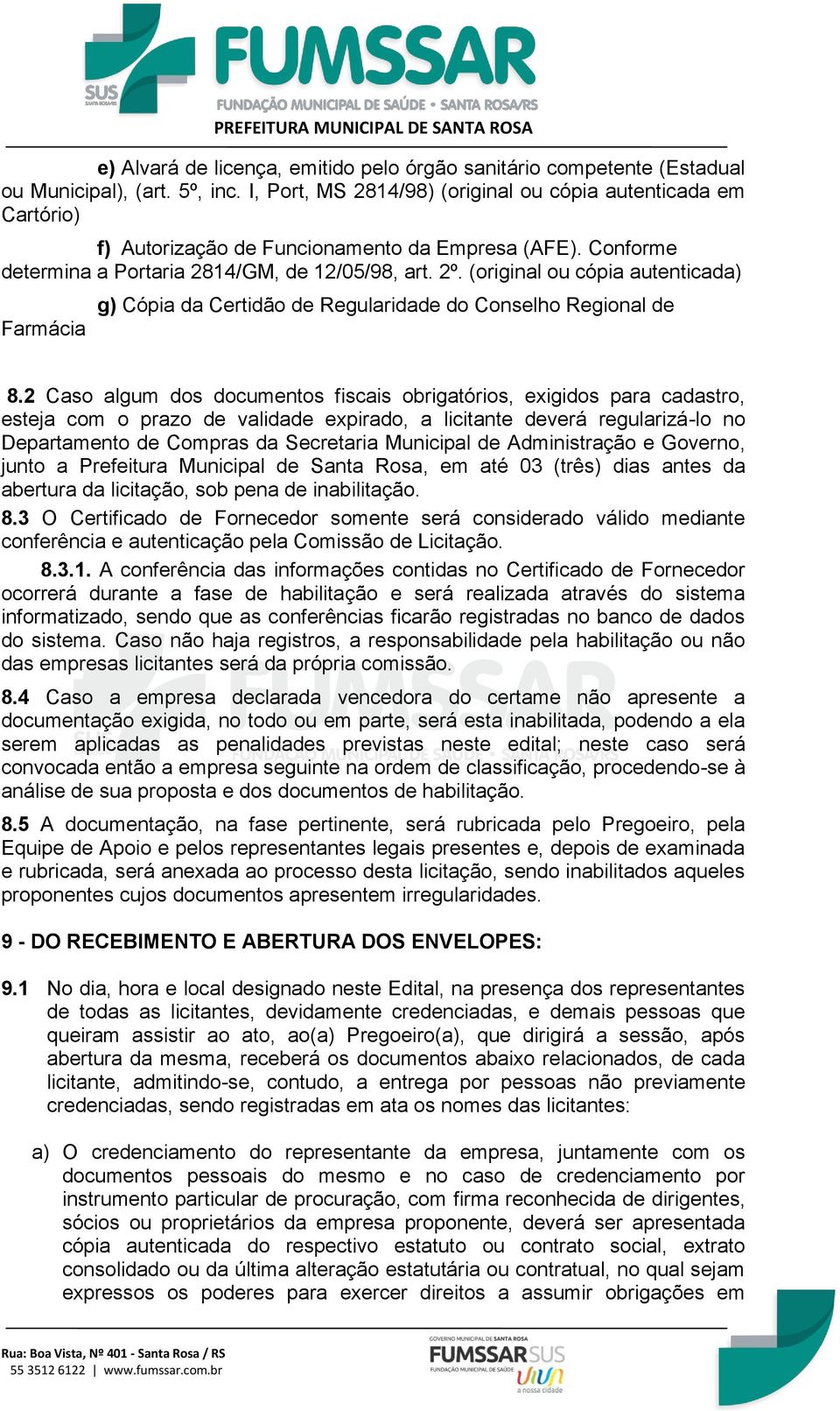 (original ou cópia autenticada) Farmácia g) Cópia da Certidão de Regularidade do Conselho Regional de 8.