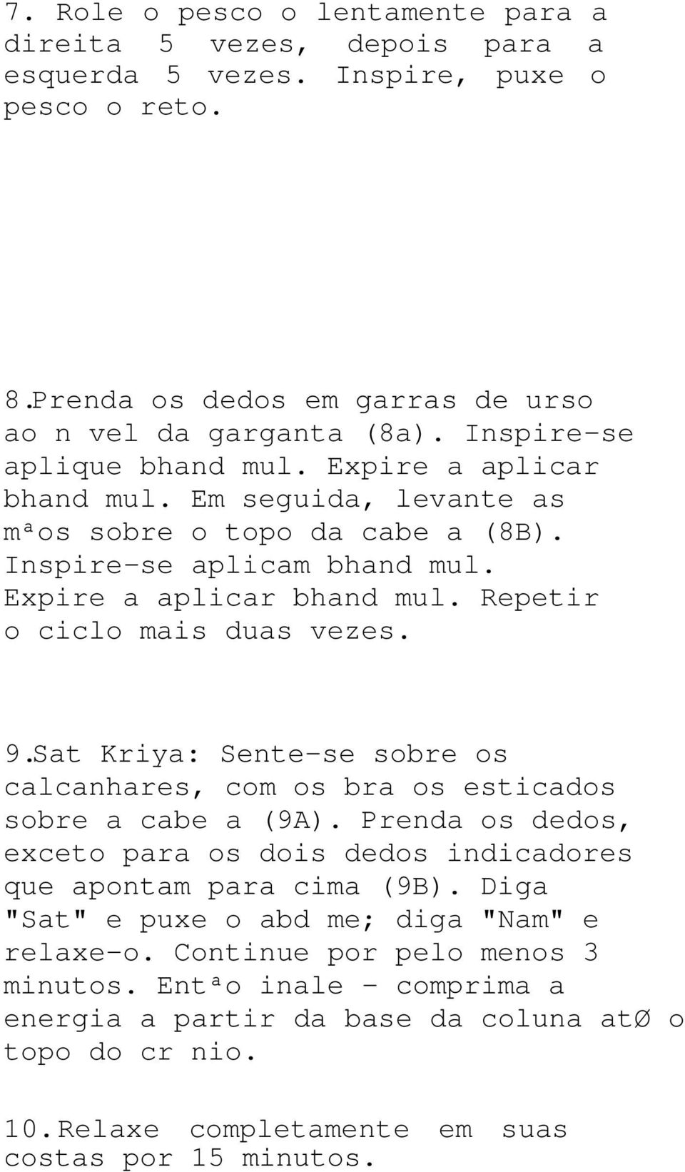 9. Sat Kriya: Sente-se sobre os calcanhares, com os braços esticados sobre a cabeça (9A). Prenda os dedos, exceto para os dois dedos indicadores que apontam para cima (9B).