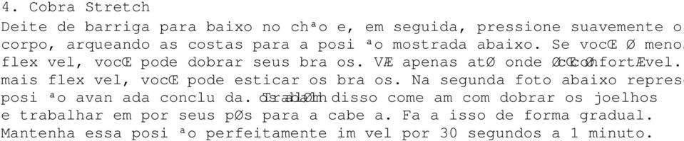 Se você é mais flexível, você pode esticar os braços. Na segunda foto abaixo representa a posição avançada concluída.