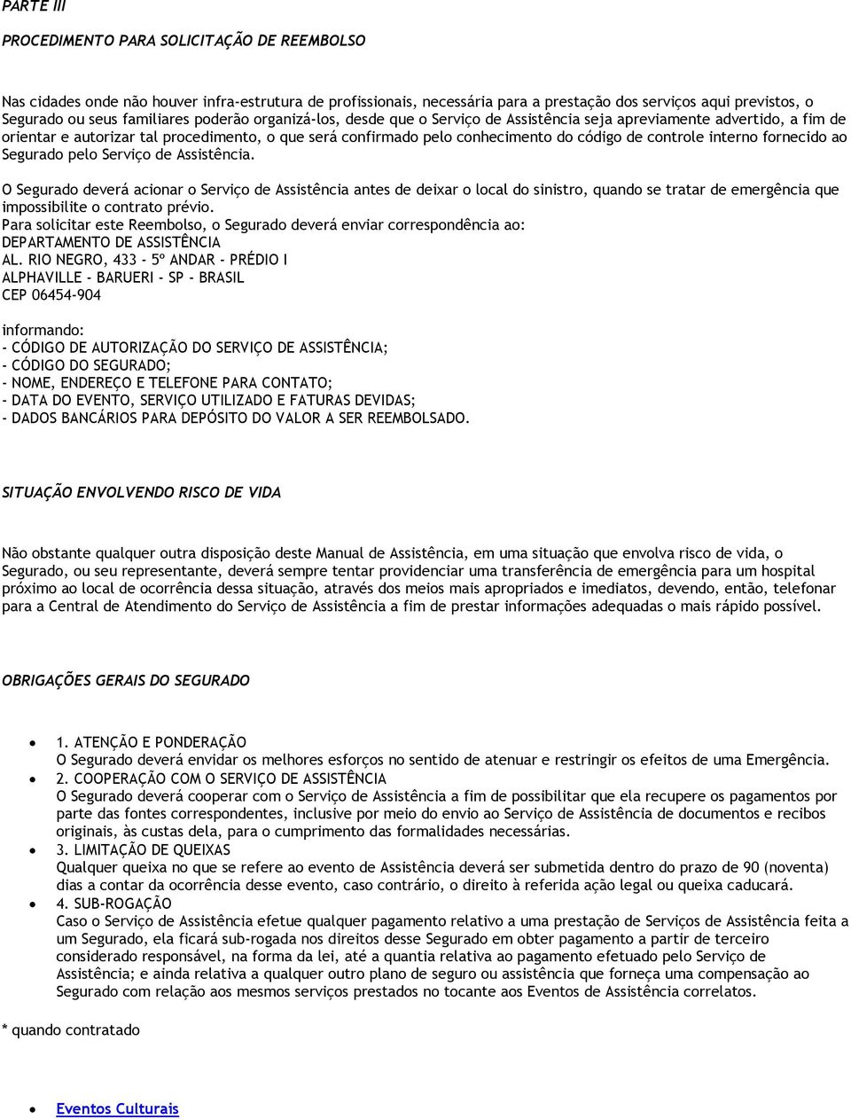 controle interno fornecido ao Segurado pelo Serviço de Assistência.