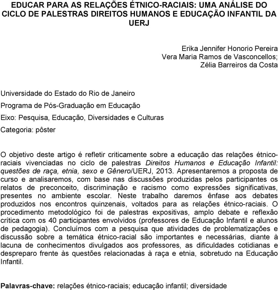 criticamente sobre a educação das relações étnicoraciais vivenciadas no ciclo de palestras Direitos Humanos e Educação Infantil: questões de raça, etnia, sexo e Gênero/UERJ, 2013.