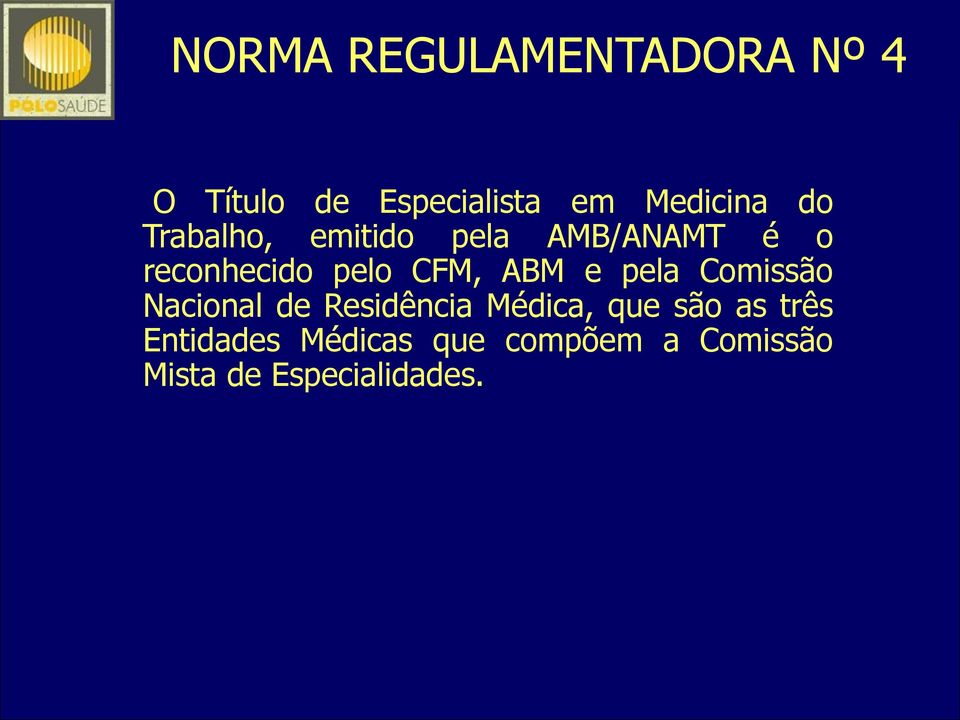 CFM, ABM e pela Comissão Terceiro Nacional nívelde Residência Médica, que são as três