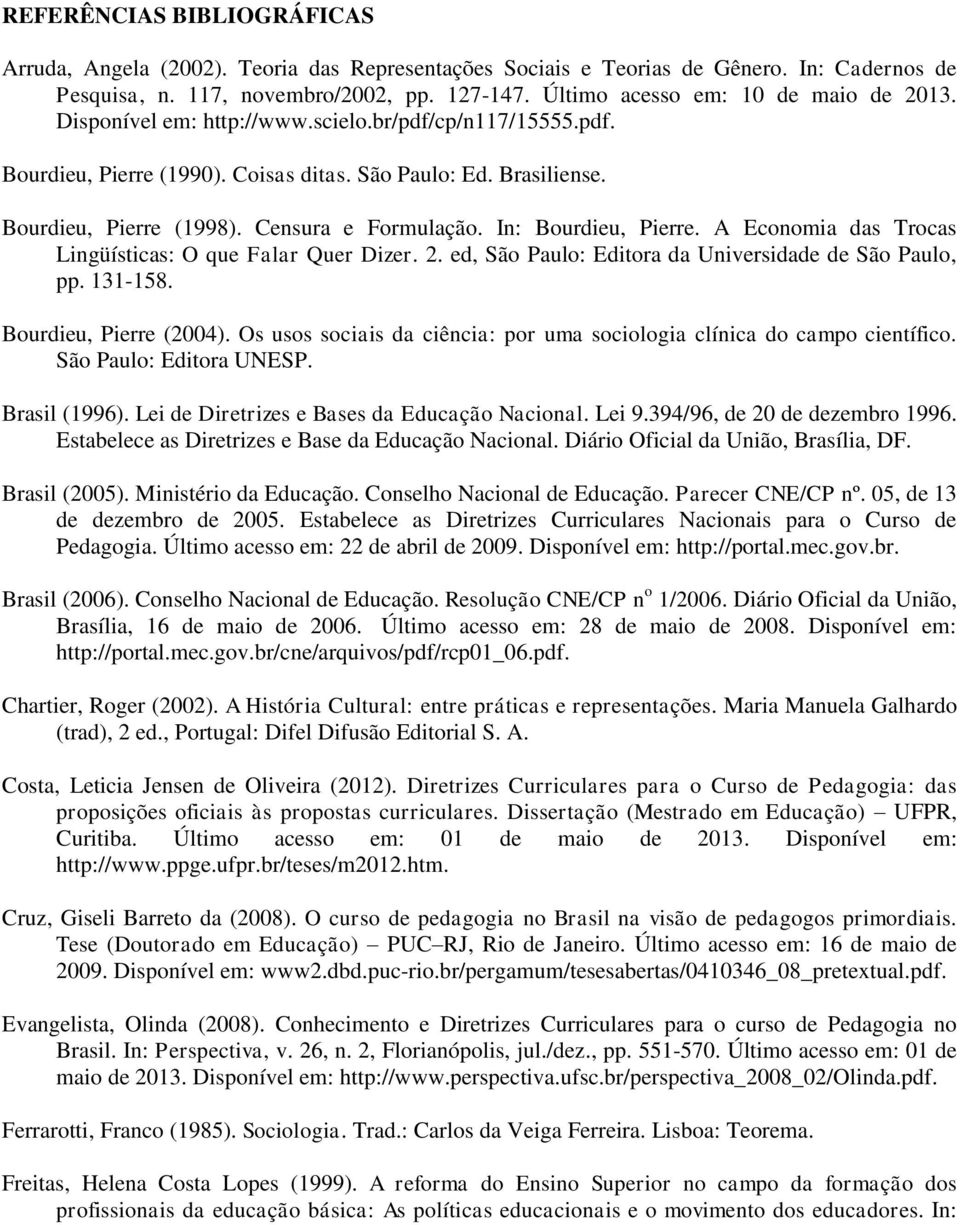 Censura e Formulação. In: Bourdieu, Pierre. A Economia das Trocas Lingüísticas: O que Falar Quer Dizer. 2. ed, São Paulo: Editora da Universidade de São Paulo, pp. 131-158. Bourdieu, Pierre (2004).