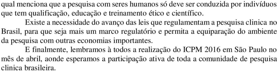 Existe a necessidade do avanço das leis que regulamentam a pesquisa clinica no Brasil, para que seja mais um marco regulatório e