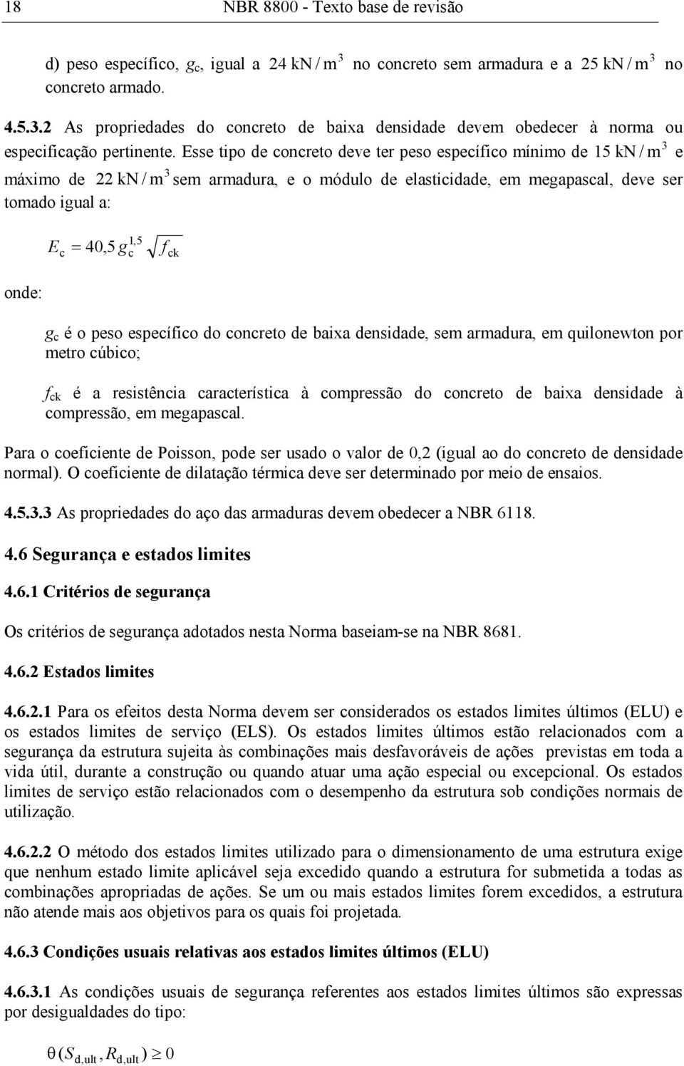 c é o peso especíico do concreto de baixa densidade, sem armadura, em quilonewton por metro cúbico; ck é a resistência característica à compressão do concreto de baixa densidade à compressão, em