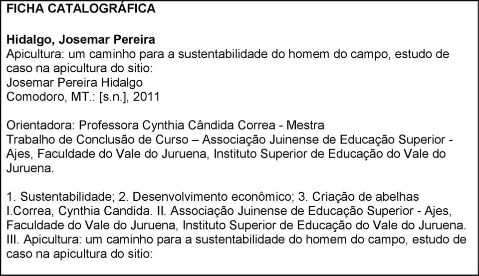 ], 2011 Orientadora: Professora Cynthia Cândida Correa - Mestra Trabalho de Conclusão de Curso Associação Juinense de Educação Superior Ajes, Faculdade do Vale do Juruena, Instituto