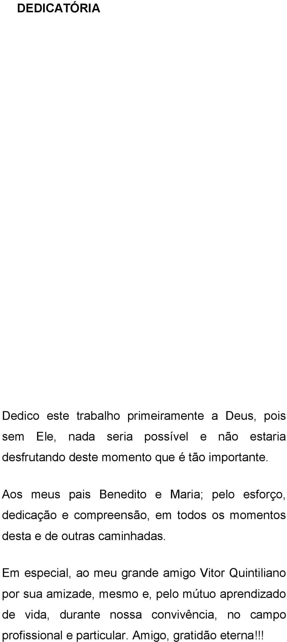 Aos meus pais Benedito e Maria; pelo esforço, dedicação e compreensão, em todos os momentos desta e de outras