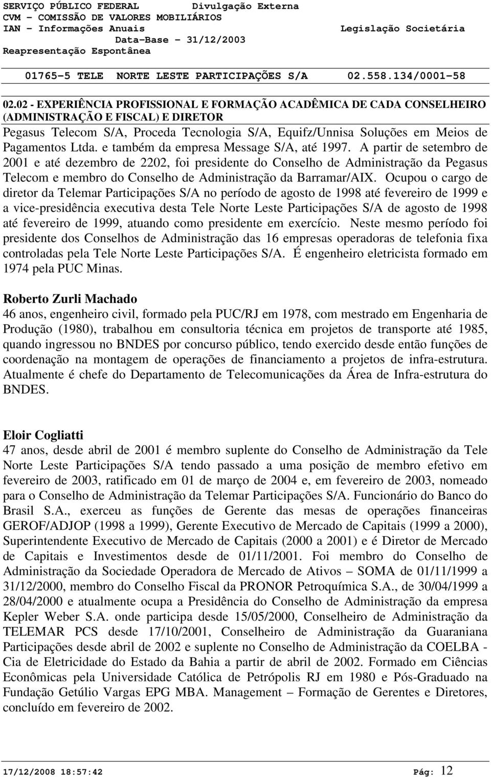 Ltda. e também da empresa Message S/A, até 1997.