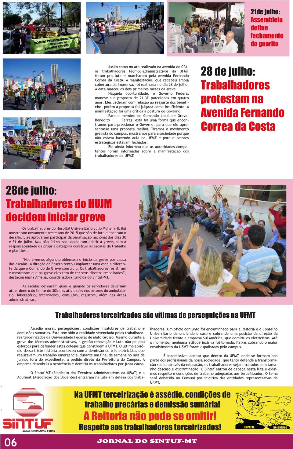 Naquela oportunidade, o Governo Federal maneve sua proposta de 21,3% parcelados em quatro anos. Eles cederam com relação ao reajuste dos benefícios, porém a proposta foi julgada como insuficiente.