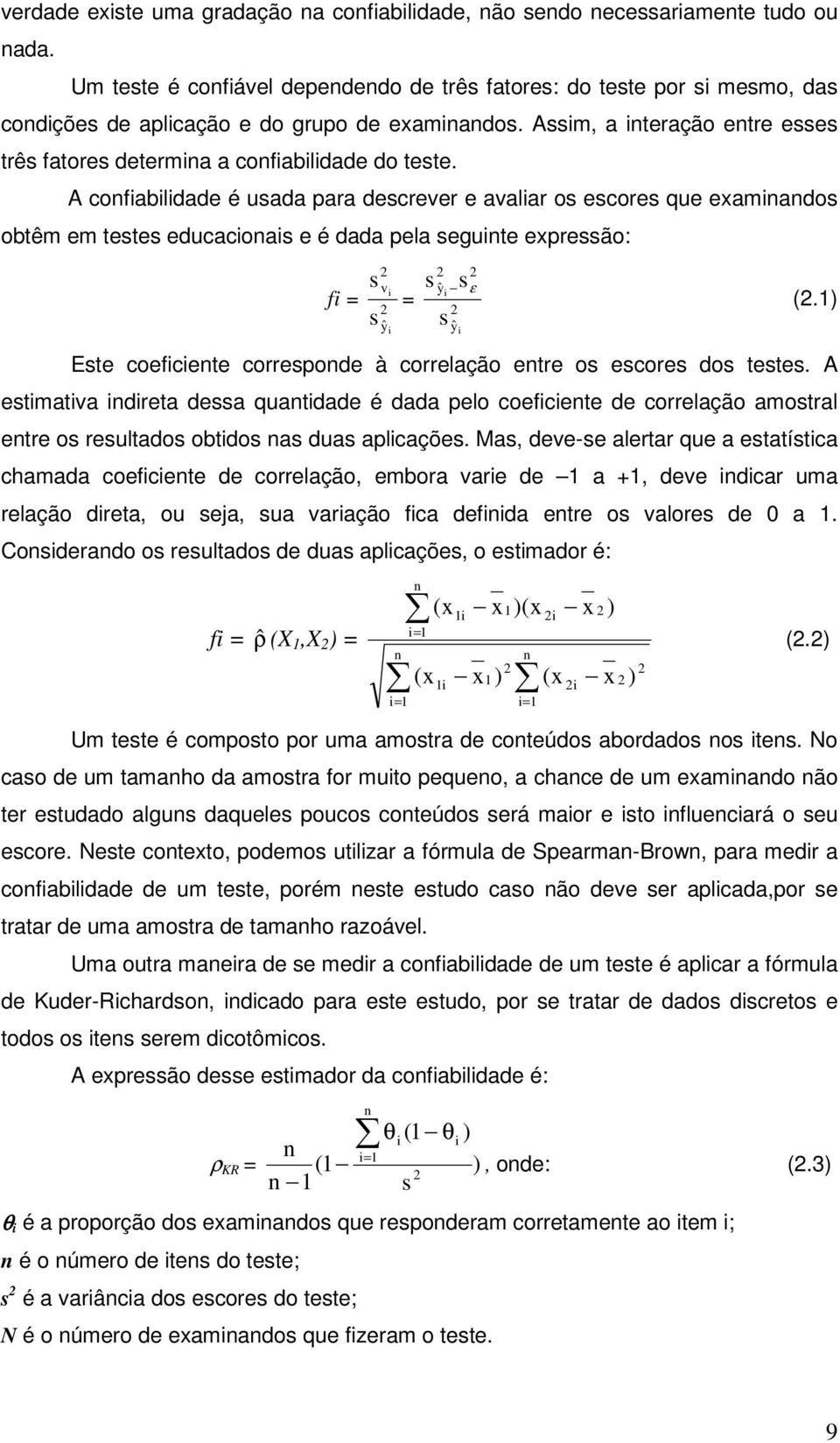 Assim, a interação entre esses três fatores determina a confiabilidade do teste.