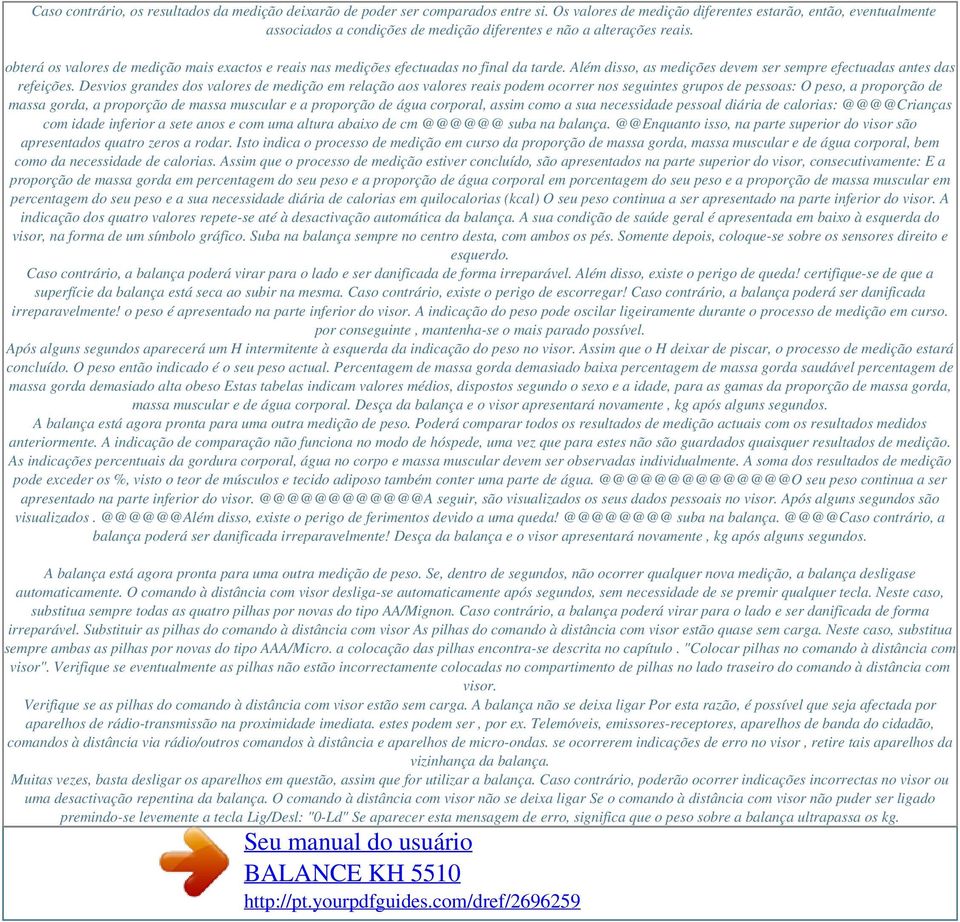 obterá os valores de medição mais exactos e reais nas medições efectuadas no final da tarde. Além disso, as medições devem ser sempre efectuadas antes das refeições.