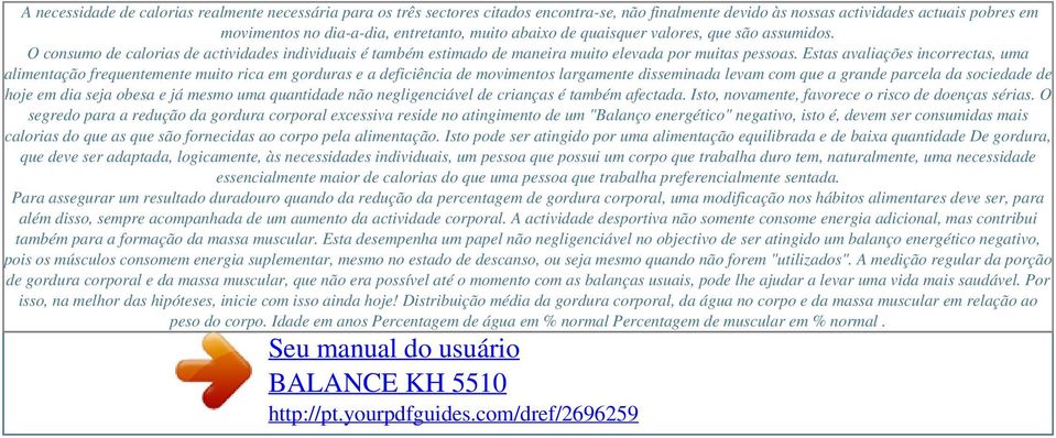 abaixo de quaisquer valores, que são assumidos. O consumo de calorias de actividades individuais é também estimado de maneira muito elevada por muitas pessoas.