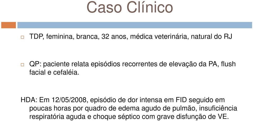 HDA: Em 12/05/2008, episódio de dor intensa em FID seguido em poucas horas por quadro de